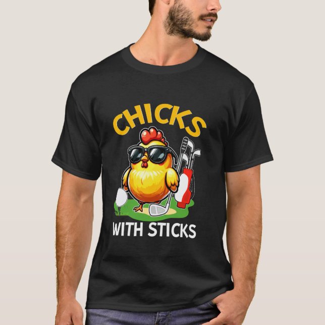 Chicks with Sticks Chicken Golf Golfing Golfer T-Shirt (Front)