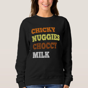 Chicky Nuggies Choccy Milk Chicken Nugget Meme Sweatshirt