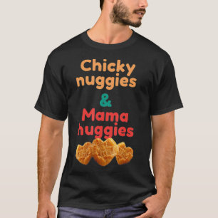 Chicky Nuggies & Mama Huggies T-Shirt