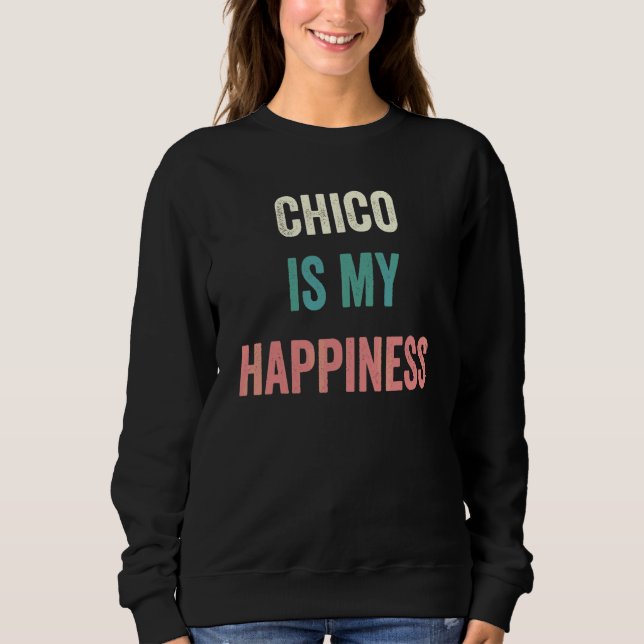 Chico Is My Happiness Sweatshirt (Front)