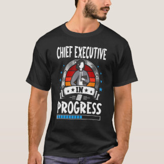 Chief Executive In Progress Trainee Student T-Shirt