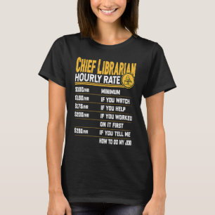 Chief Librarian Hourly Rate Librarian Library Book T-Shirt