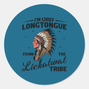 Chief longtongue from the lickatwat tribe native classic round sticker