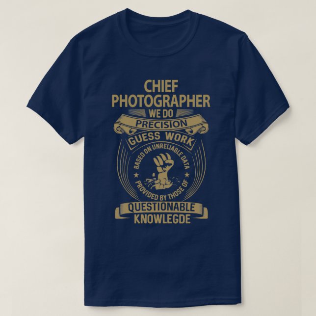 Chief Photographer   We Do Precision Job Gift Item T-Shirt (Design Front)