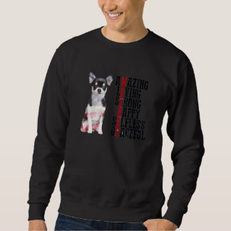 Chihuahua Amazing Loving Strong Happy Selfless Gra Sweatshirt