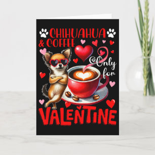 Chihuahua And Coffee Only For Valentine Joke Singl Card