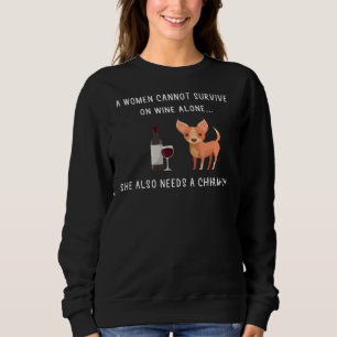 Chihuahua And Wine A Woman Cannot Survive On Wine Sweatshirt
