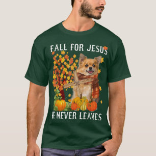 Chihuahua Autumn Fall For Jesus He Never Leaves  T-Shirt
