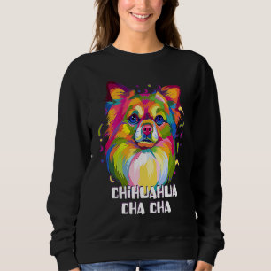 Chihuahua Cha Cha  Chiwawa Humor Toy Breed Dog Sweatshirt