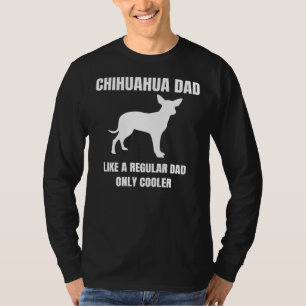 Chihuahua Dad Like A Regular Dad Only Cooler Dog D T-Shirt