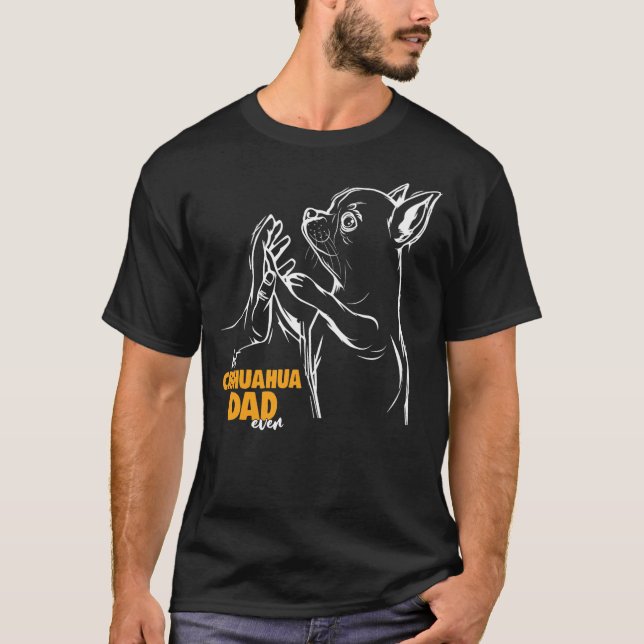 Chihuahua Dog Dad T-Shirt (Front)