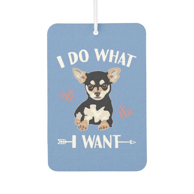 chihuahua  dog do what i want  mum dad   car air freshener (Front)
