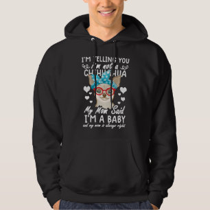 Chihuahua Dog I M Not A Chihuahua My Mom Said I M  Hoodie