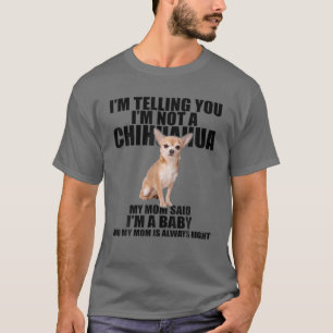Chihuahua Dog I'm Telling You I'm Not A Chihuahua T-Shirt