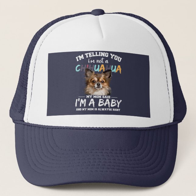 Chihuahua Dog I'm Telling You I'm Not A Pet Gift Trucker Hat (Front)