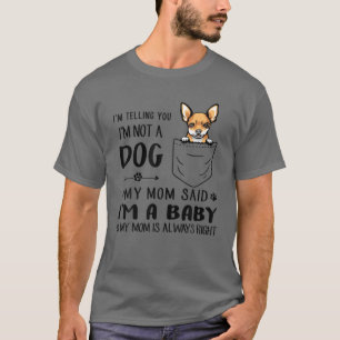 Chihuahua Dog Mom, I'm Telling You I Am Not A Dog T-Shirt