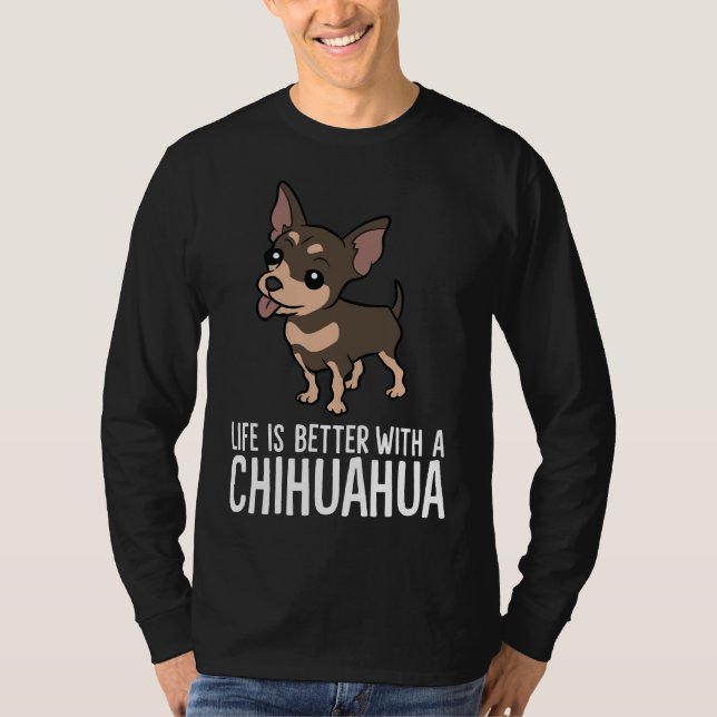 Chihuahua Dog Owner Life Is Better With A Chihuahu T-Shirt (Front)