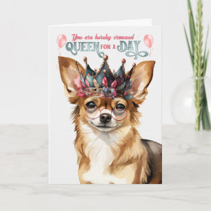 Chihuahua Dog Queen for a Day Funny Birthday Card