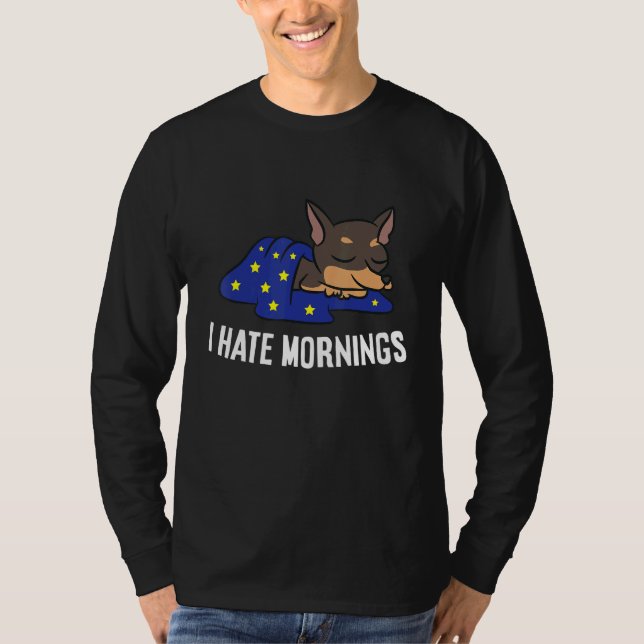 Chihuahua Dog Tired  Chihuahua I Hate Mornings T-Shirt (Front)