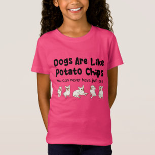 Chihuahua Dogs Are Like Potato Chips You Can Never T-Shirt