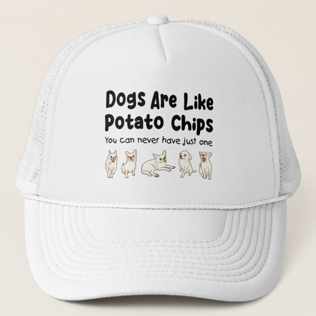 Chihuahua Dogs Are Like Potato Chips You Can Never Trucker Hat (Front)