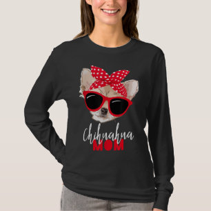 Chihuahua Funny Dog Mum Sunglasses Dog Lover T-Shirt