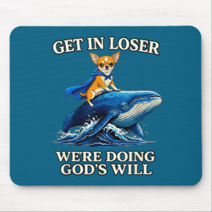 Chihuahua get loser we're doing god's will funny b mouse pad