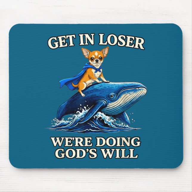 Chihuahua get loser we're doing god's will funny b mouse pad (Front)