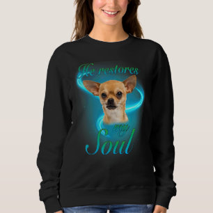 Chihuahua He Restores My Soul Dog Owner Sweatshirt