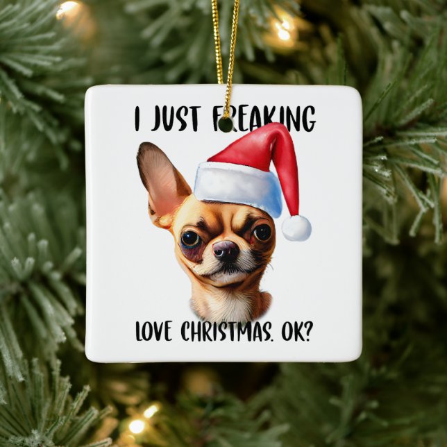 Chihuahua I Just Freaking Love Christmas Ok Xmas Ceramic Ornament (Tree)