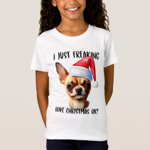 Chihuahua I Just Freaking Love Christmas Ok Xmas T-Shirt