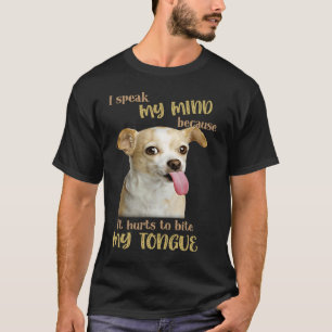 Chihuahua I Speak My Mind Because It Hurt To Bite  T-Shirt