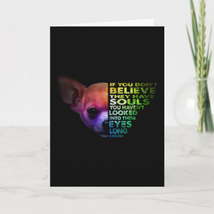 Chihuahua If You Dont Believe They Have Souls Card