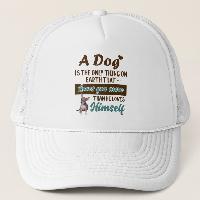 chihuahua is the only thing on earth loves you trucker hat (Front)
