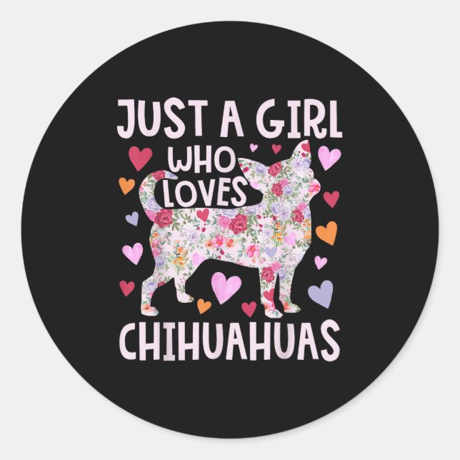 Chihuahua Just A Girl Who Loves Chihuahuas Dog Flo Classic Round Sticker (Front)