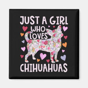 Chihuahua Just A Girl Who Loves Chihuahuas Dog Flo Magnet