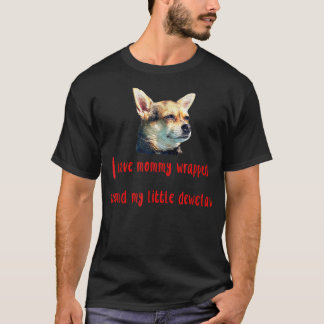 Chihuahua lovers funny got mummy wrapped around de T-Shirt