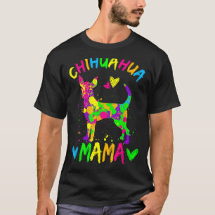 Chihuahua Mama Colourful Dog Mum Happy Mother s Da T-Shirt