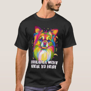 Chihuahua Might Steal Yo Heart Dog Breed  Puppy Hu T-Shirt