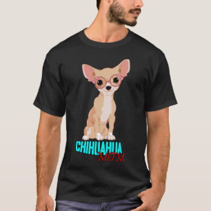 Chihuahua Mom             T-Shirt