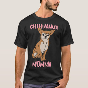 Chihuahua Momma        T-Shirt