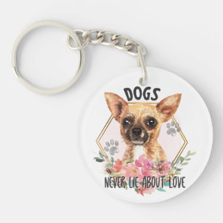 Chihuahua Never Lie About Love Key Ring