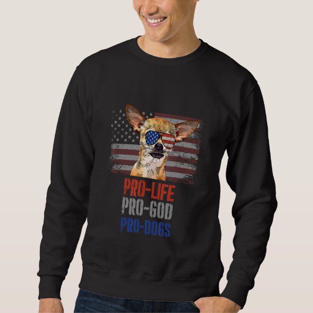 Chihuahua Pro Life Pro God Pro Dogs Sweatshirt (Front)