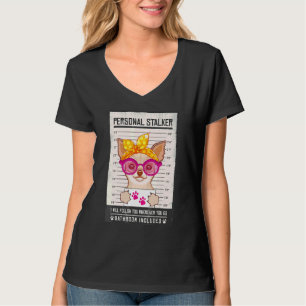 Chihuahua Puppy Dog Personal Stalker Mugshot Women T-Shirt