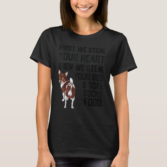 Chihuahua Steal Your Heart Steal Your Bed and Sofa T-Shirt (Front)