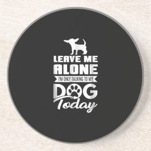 chihuahua t - leave me alone only talking coaster