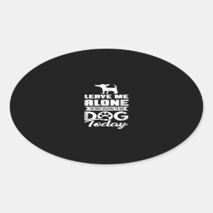 chihuahua t - leave me alone only talking oval sticker