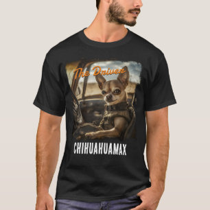 Chihuahua The driver Fury: Mad Max Edition" T-Shirt