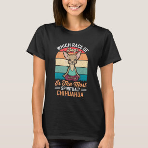 Chihuahua The Most Spiritual Dogs Yoga Dog Mum D T-Shirt