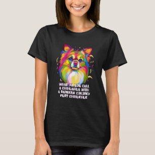 Chihuahua with Rainbow Colored Fur Chiwawa Toy Bre T-Shirt